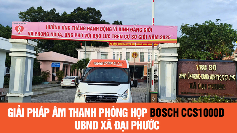 Triển khai giải pháp âm thanh phòng họp Bosch CCS1000D UBND xã Đại Phước