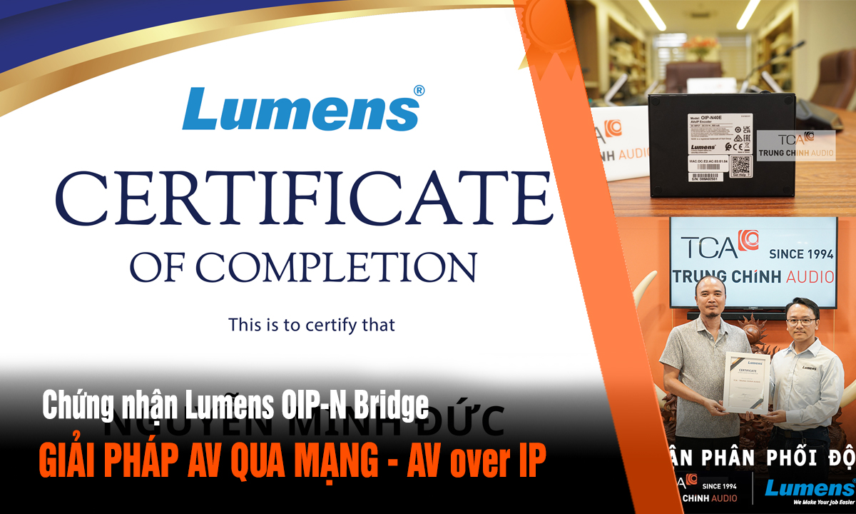 Chứng nhận Lumens OIP-N Bridge của đội ngũ Trung Chính Audio
