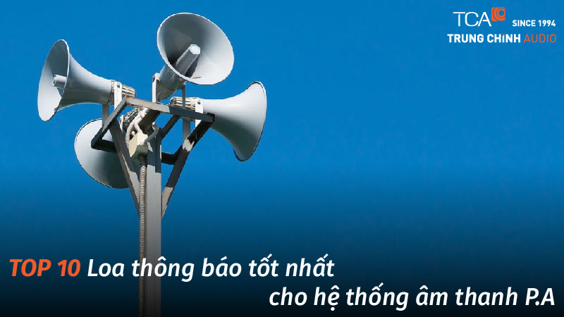 TOP 14 loa thông báo tốt nhất cho hệ thống âm thanh P.A [Mới nhất 2025]